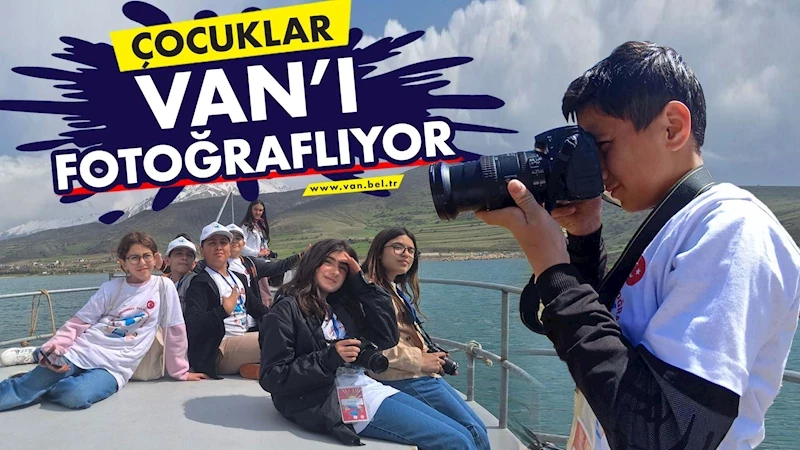 ÇOCUKLAR VAN’I FOTOĞRAFLIYOR