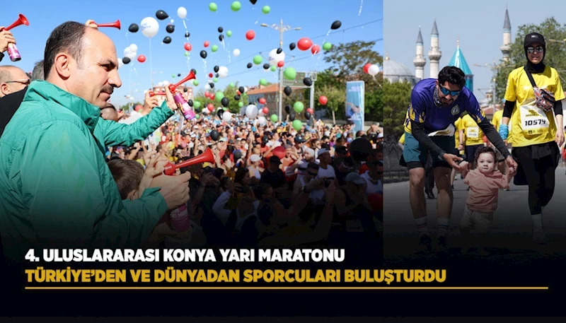 4. ULUSLARARASI KONYA YARI MARATONU TÜRKİYE’DEN VE DÜNYADAN SPORCULARI BULUŞTURDU