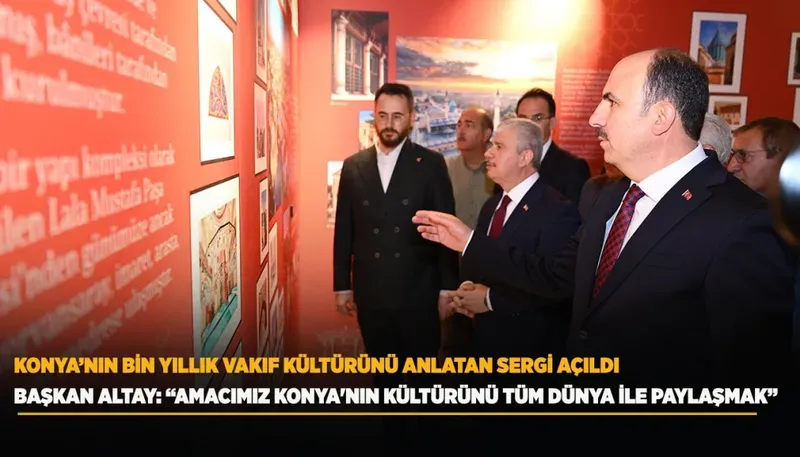 KONYA’NIN BİN YILLIK VAKIF KÜLTÜRÜNÜ ANLATAN SERGİ AÇILDI